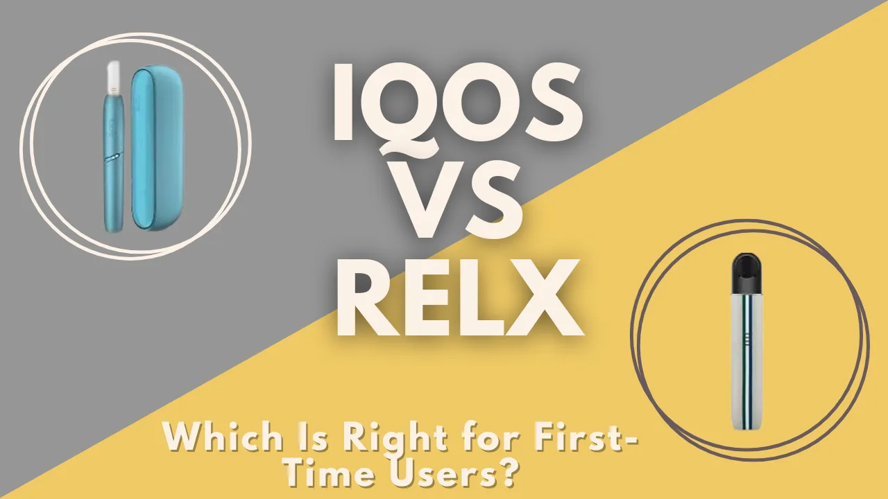 IQOS vs RELX: Which Is Best for First-Time Users?