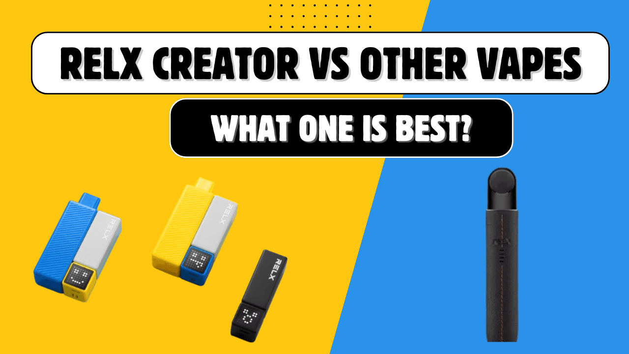 RELX Creator vs Other Vapes – What is Best for You? RELX Creator vs Other Vapes – What is Best for You?