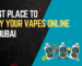 Best Place to Buy Your Vape in Dubai