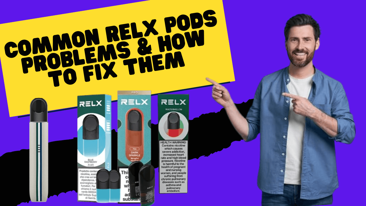 Common RELX Pod Problems & How to Fix Them : UAE Vapers Guide