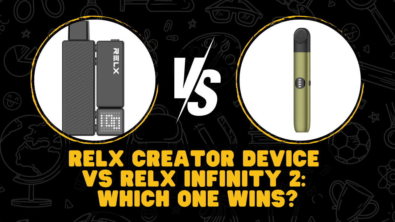RELX Creator Device vs RELX Infinity 2 Which One Wins