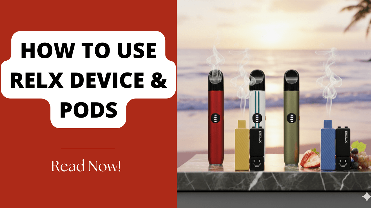 RELX Device & Pods: Easy Instructions for First-Time Users