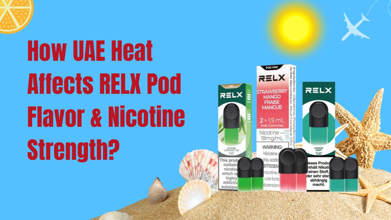 RELX Pods in UAE Heat – Flavor & Nicotine Tips