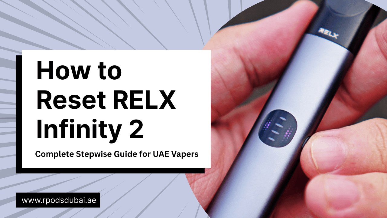 How to Reset RELX Infinity 2 : Step-by-Step Reset Guide for UAE Vapers