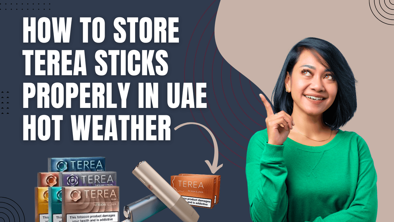 Tips for Storing TEREA Sticks Properly in the Hot Weather of the UAE