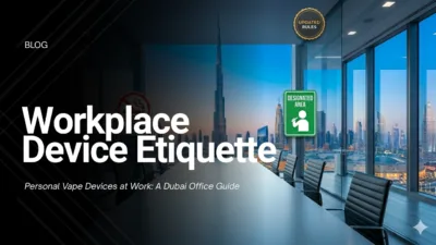 How to Handle Personal Vape Devices in Dubai Workplaces