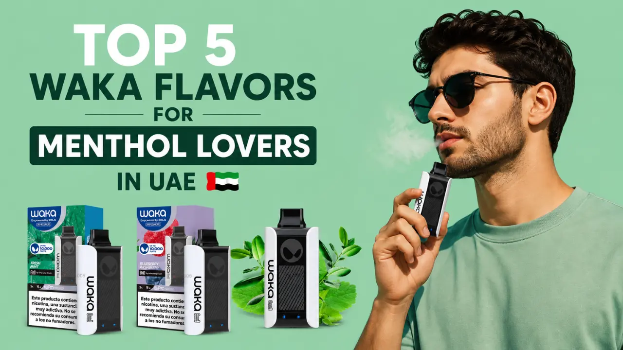 Top 5 WAKA Flavors for Menthol Lovers in UAE Full Guide for UAE Vapers