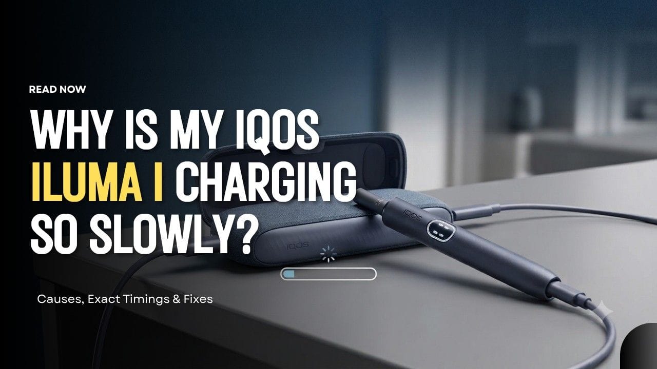 Why Is My IQOS ILUMA i Charging So Slowly? The Real Fixes
